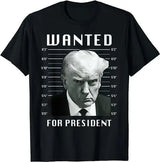 Wanted: Donald Trump for President 2024 Election Mug Shot Tee