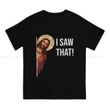 Quote Jesus Meme: I Saw That Christian T-Shirt